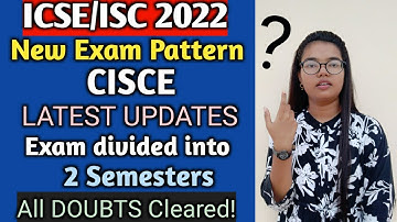 ICSE/ISC 2022 New Exam Pattern| Latest Updates | Exams divided into 2 Semesters |ALL DOUBTS CLEARED