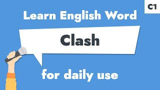 #129 – "Clash" | Learn C1 English Noun – Improve English fluency.