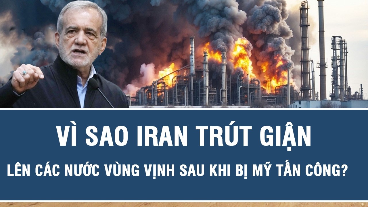 Vì sao Iran trút giận lên hàng loạt nước vùng Vịnh sau khi bị Mỹ tấn công?
