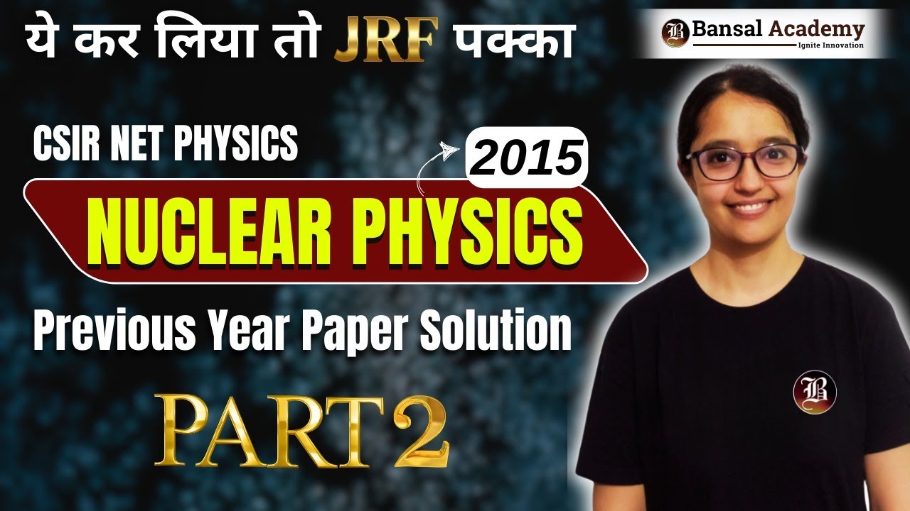 Nuclear Physics | PYQs-2015 | Part -02 | CSIR NET 2024 | Physical ...