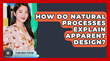 How Do Natural Processes Explain Apparent Design? - Learn About Atheism