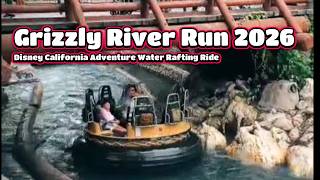 Grizzly River Run 2026   Disney California Adventure Water Rafting Ride May 26, 2026