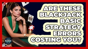 Are These Blackjack Basic Strategy Errors Costing You? - The Blackjack Blueprint