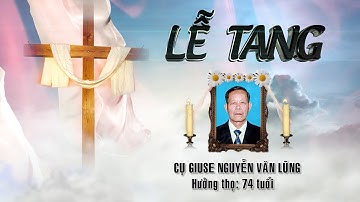LỄ TANG CỤ GIUSE NGUYỄN VĂN LŨNG - GIÁO XỨ ĐỒNG BÀO(1952-2025)