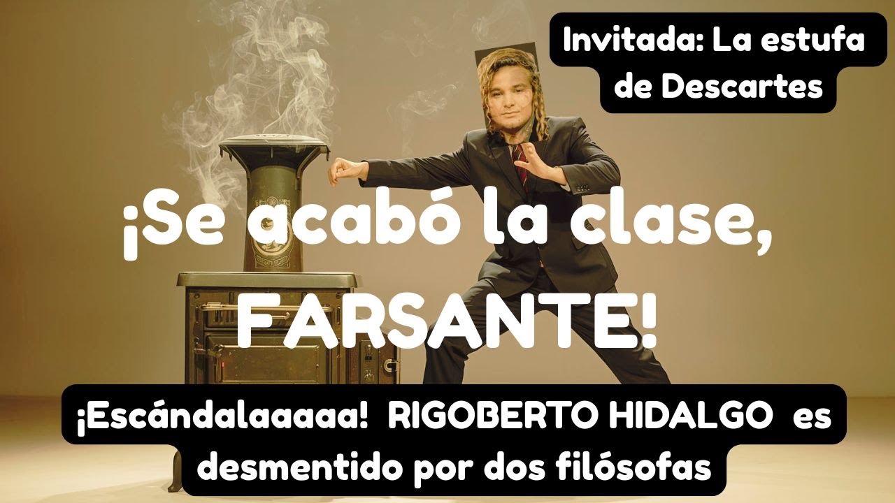 ¡Se acabo la clase, FARSANTE! ¡¡¡¡Escandalaaaaa!!! dos filósofas desmontan a Rigoberto Hidalgo