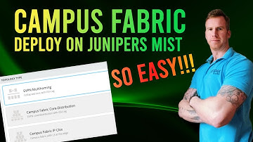 Learn How To Deploy A Campus Fabric On Juniper Networks Mist