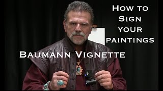 Baumann Vignette - How to Sign your paintings. Your signature is Your Brand