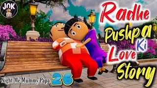 Radhe Pushpa Ki Love Story | Night Me Mummy Papa 26 | Jok