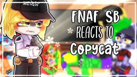 FNAF SB reacts to Copycat || FNAF SECURITY BREACH || Gacha || 🥀