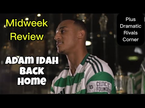 Celtic bring home Adam Idah , Full midweek review - YouTube