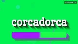 CORCADORCA - จะออกเสียงอย่างไร? (CORCADORCA - HOW TO PRONOUNCE IT?)