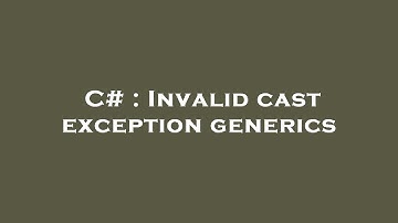 C# : Invalid cast exception generics