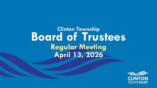 Clinton Township Board of Trustees Meeting - April 13, 2026