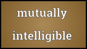 Mutually intelligible Meaning