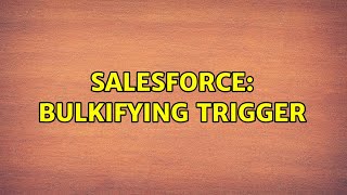 Salesforce: bulkifying trigger (4 Solutions!!)