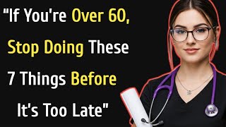 If You’re Over 60, Stop Doing These 7 Things Before It’s Too Late | Senior Health Tips