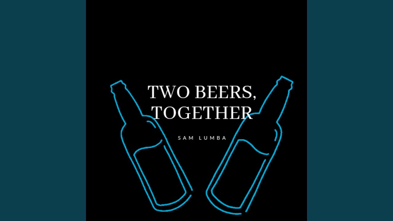 Two Beers, Together. YouTube