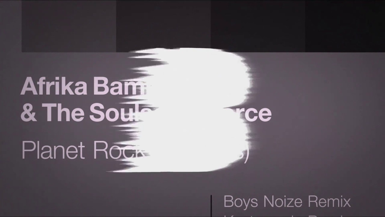 Afrika Bambaataa \u0026 The Soulsonic Force – Planet Rock (Boys Noize Remix)