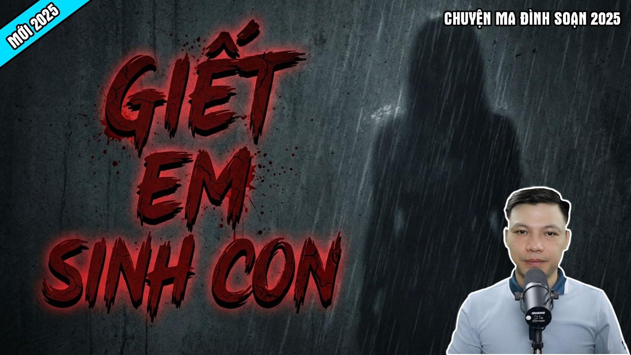 Truyện Ma Có Thật : GIẾT EM SINH CON | Chuyện Ma Đình Soạn 2025