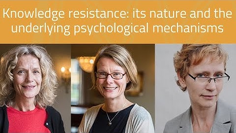 Knowledge Resistance: Its Nature and the Underlying Psychological Mechanisms (Akademimøte)
