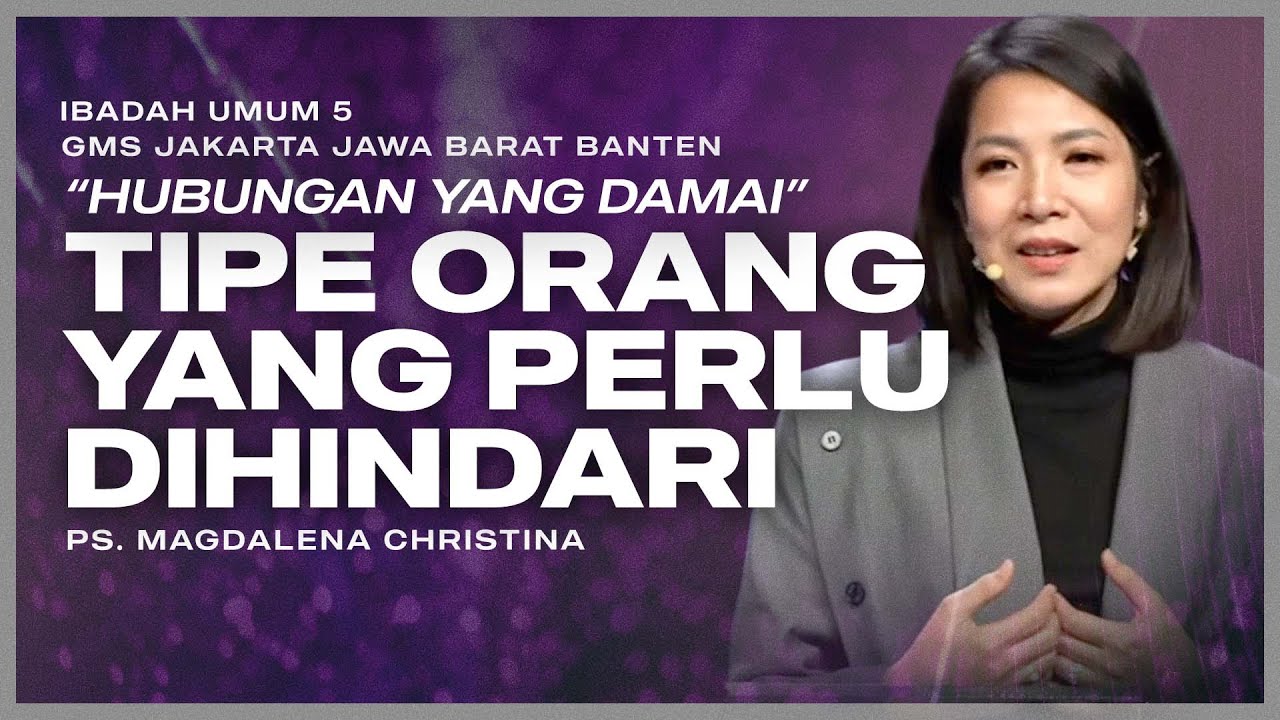 IBADAH UMUM 5 | TIPE ORANG YANG PERLU DIHINDARI | PS. MAGDALENA CHRISTINA