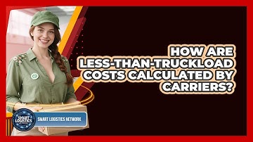 How Are Less-than-Truckload Costs Calculated by Carriers?