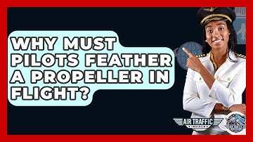 Why Must Pilots Feather A Propeller In Flight? - Air Traffic Insider