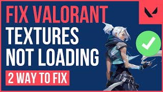 VALORANT TEXTURE GLITCH FIX | How to Fix Valorant Textures Not Loading Wealth