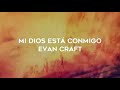 Mi Dios Está Conmigo - Evan Craft  (PISTA / INSTRUMENTAL / KARAOKE / LETRA)