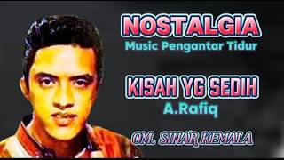 ''KISAH YANG SEDIH'' TEMBANG NOSTALGIA TEMPO DULU - A.RAFIQ- OM .SINAR KEMALA. PIMP:A.KADIR