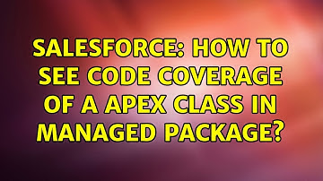 Salesforce: How to see code coverage of a Apex class in managed package? (2 Solutions!!)
