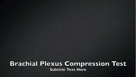 Brachial Plexus Compression Test (CR)