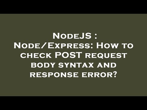 NodeJS : Node/Express: How to check POST request body syntax and response error?