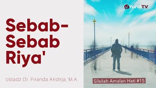 Sebab-Sebab Riya' - Ustadz Dr. Firanda Andirja, M.A. - Silsilah Amalan Hati #15