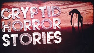8 Scary Cryptid Encounter Horror Stories (Vol. 49)