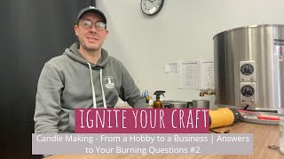 Candle Making - From a Hobby to a Business | Answers to Your Burning Questions #2 by Ignite Your Craft 1,126 views 2 months ago 34 minutes