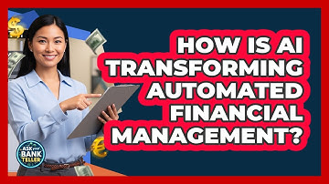 How Is AI Transforming Automated Financial Management? - Ask Your Bank Teller