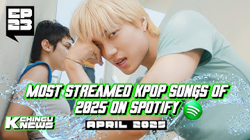 KChingu News EP23: Most Streamed Kpop Songs of 2025 on Spotify (April)