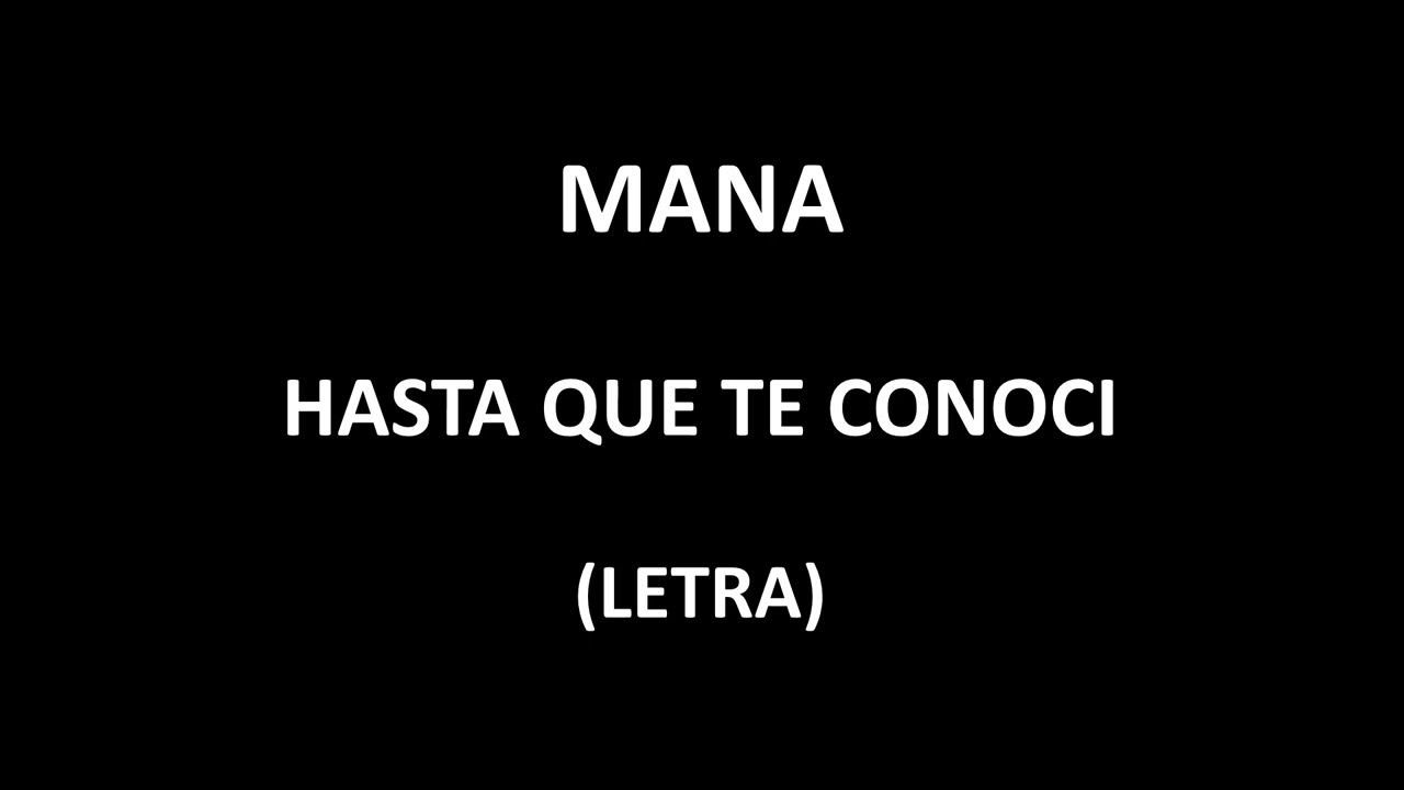 Maná - Hasta que te conoci (Letra/Lyrics) Maná - Hasta que te conoci (Letra/Lyrics)