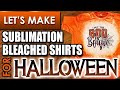 Make Sublimation Bleached Shirts for Halloween - The Easy Way!