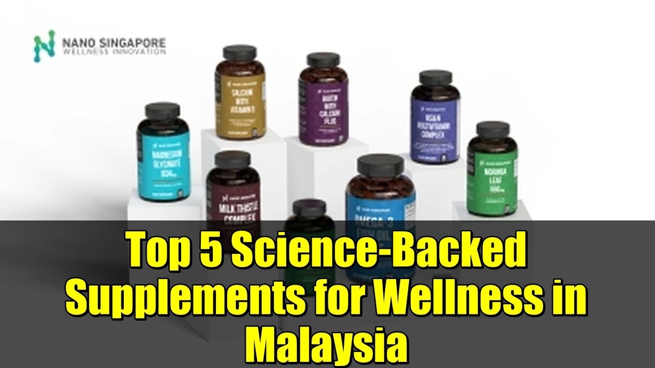 Top 5 Science-Backed Supplements for Wellness in Malaysia | Nano Singapore Review