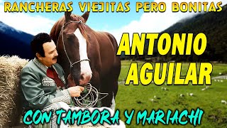 ANTONIO AGUILAR 30 SUS GRANDES EXITOS | LAS MEJORES CANCIONES DE ANTONIO AGUILAR