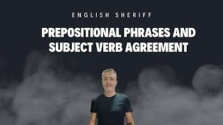 PREPOSITIONAL PHRASES AND SUBJECT VERB AGREEMENT