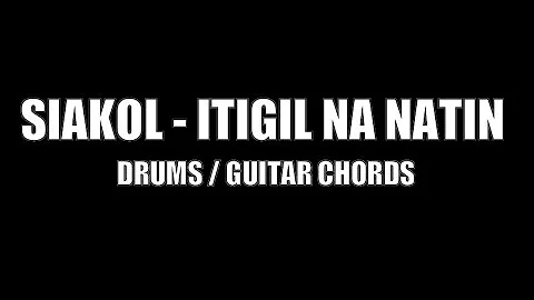 Siakol - Itigil Na Natin (Drums, Guitar Chords & Lyrics)