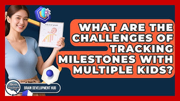 What Are The Challenges Of Tracking Milestones With Multiple Kids? - Brain Development Hub