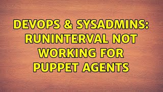 DevOps & SysAdmins: runinterval not working for Puppet Agents Net Worth