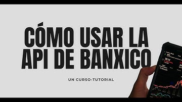 Cómo usar la API de Banxico