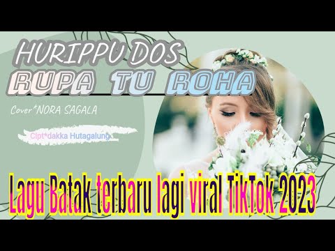 Hurippu Dos Rupa Tu Roha||Nora Sagala, cipt: Dakka hutagalung  /Lagu Batak Terbaru viral tiktok 2023