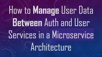 How to Manage User Data Between Auth and User Services in a Microservice Architecture