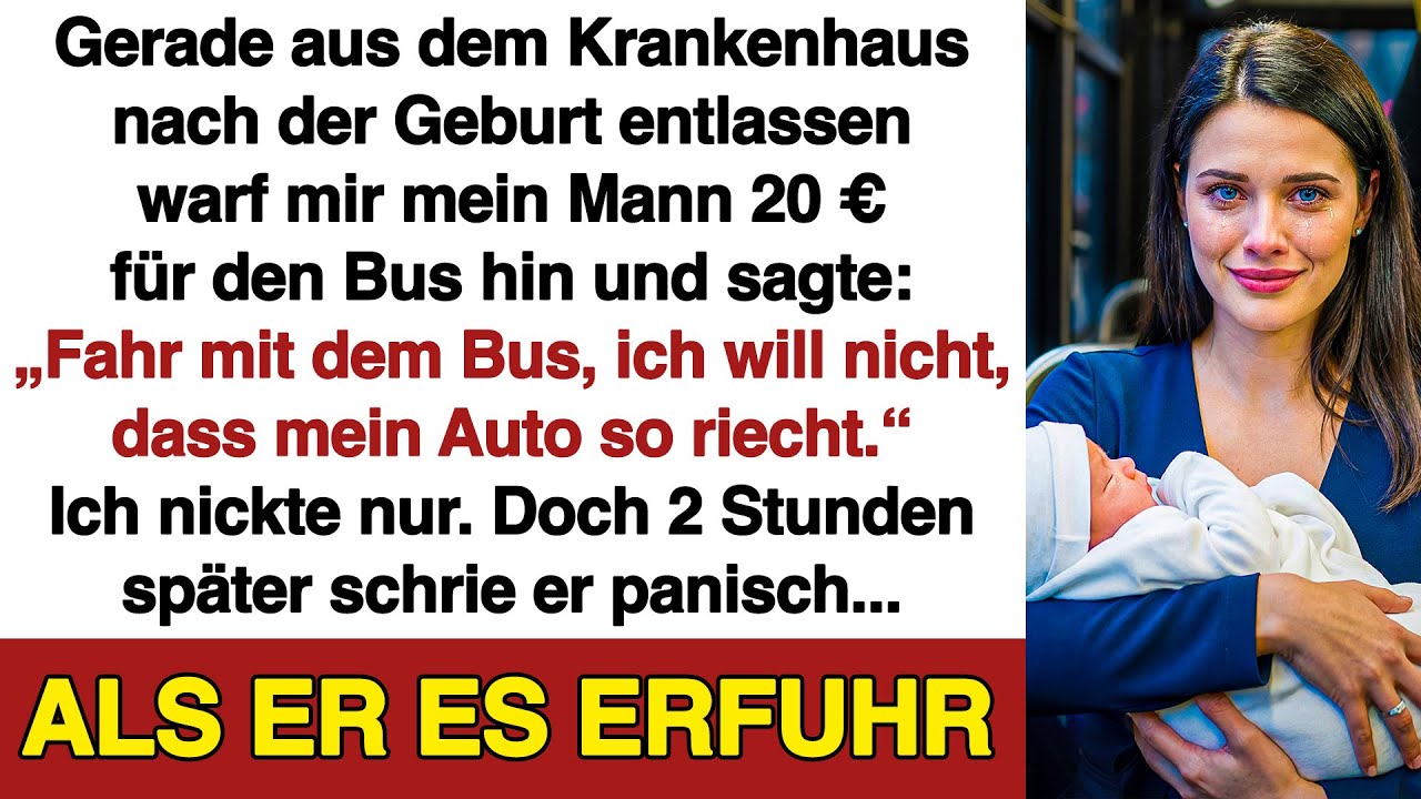 Gerade ein Baby bekommen. Mein Mann warf mir 20 € für den Bus. 2 Std. später bekam er Panik…